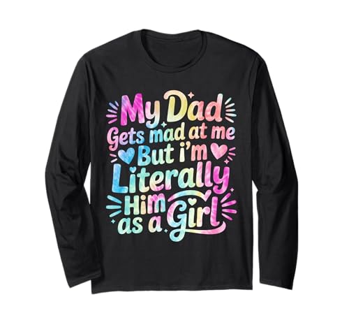 My Dad Gets Mad at Me But I'm Literally Him As A Girl Langarmshirt von My Dad Gets Mad at Me But I'm Literally Him Shirt