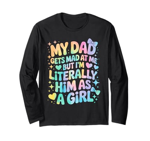 My Dad Gets Mad at Me But I'm Literally Him As A Girl Langarmshirt von My Dad Gets Mad at Me But I'm Literally Him Shirt