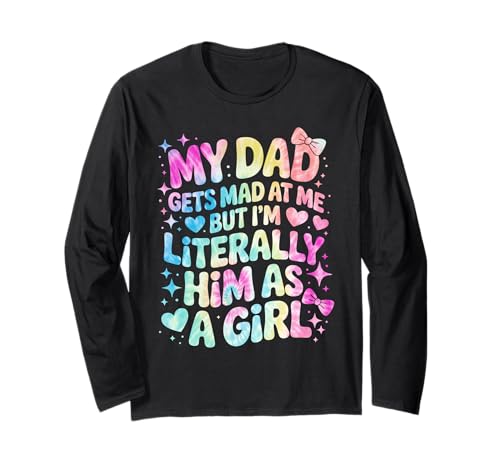 My Dad Gets Mad at Me But I'm Literally Him As A Girl Langarmshirt von My Dad Gets Mad at Me But I'm Literally Him Shirt