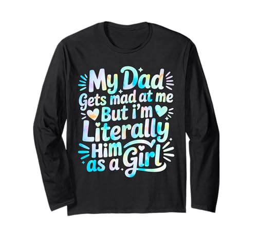 My Dad Gets Mad at Me But I'm Literally Him As A Girl Langarmshirt von My Dad Gets Mad at Me But I'm Literally Him Shirt