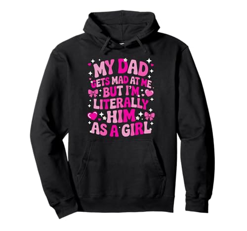 My Dad Gets Mad at Me But I'm Literally Him As A Girl Pullover Hoodie von My Dad Gets Mad at Me But I'm Literally Him Shirt