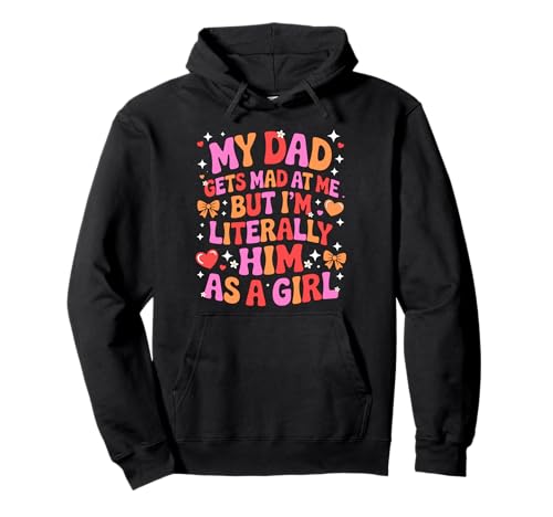 My Dad Gets Mad at Me But I'm Literally Him As A Girl Pullover Hoodie von My Dad Gets Mad at Me But I'm Literally Him Shirt