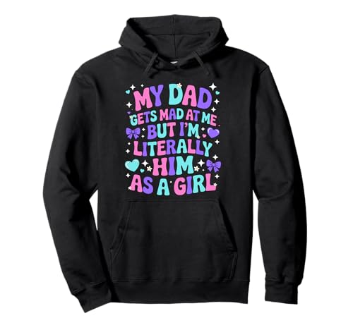 My Dad Gets Mad at Me But I'm Literally Him As A Girl Pullover Hoodie von My Dad Gets Mad at Me But I'm Literally Him Shirt