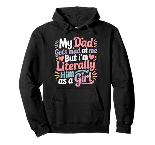 My Dad Gets Mad at Me But I'm Literally Him As A Girl Pullover Hoodie von My Dad Gets Mad at Me But I'm Literally Him Shirt