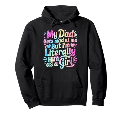 My Dad Gets Mad at Me But I'm Literally Him As A Girl Pullover Hoodie von My Dad Gets Mad at Me But I'm Literally Him Shirt