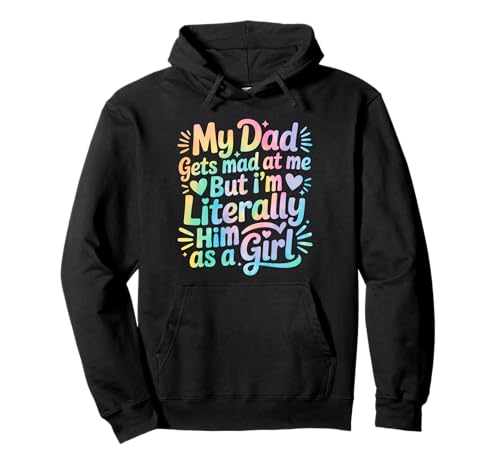 My Dad Gets Mad at Me But I'm Literally Him As A Girl Pullover Hoodie von My Dad Gets Mad at Me But I'm Literally Him Shirt