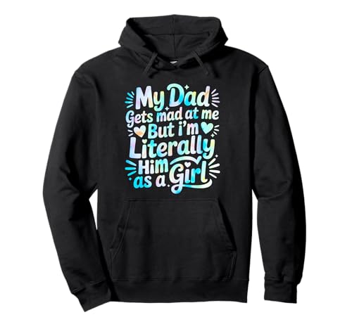 My Dad Gets Mad at Me But I'm Literally Him As A Girl Pullover Hoodie von My Dad Gets Mad at Me But I'm Literally Him Shirt