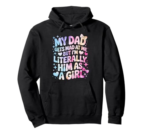 My Dad Gets Mad at Me But I'm Literally Him As A Girl Pullover Hoodie von My Dad Gets Mad at Me But I'm Literally Him Shirt