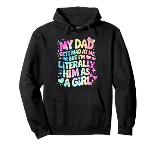 My Dad Gets Mad at Me But I'm Literally Him As A Girl Pullover Hoodie von My Dad Gets Mad at Me But I'm Literally Him Shirt