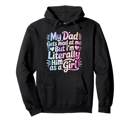 My Dad Gets Mad at Me But I'm Literally Him As A Girl Pullover Hoodie von My Dad Gets Mad at Me But I'm Literally Him Shirt
