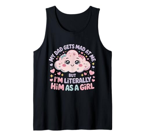 My Dad Gets Mad at Me But I'm Literally Him As A Girl Tank Top von My Dad Gets Mad at Me But I'm Literally Him Shirt