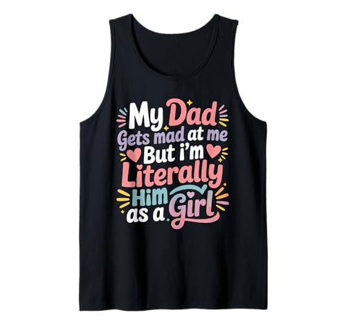 My Dad Gets Mad at Me But I'm Literally Him As A Girl Tank Top von My Dad Gets Mad at Me But I'm Literally Him Shirt