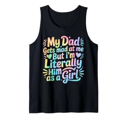 My Dad Gets Mad at Me But I'm Literally Him As A Girl Tank Top von My Dad Gets Mad at Me But I'm Literally Him Shirt