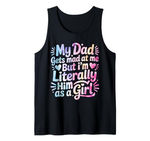My Dad Gets Mad at Me But I'm Literally Him As A Girl Tank Top von My Dad Gets Mad at Me But I'm Literally Him Shirt