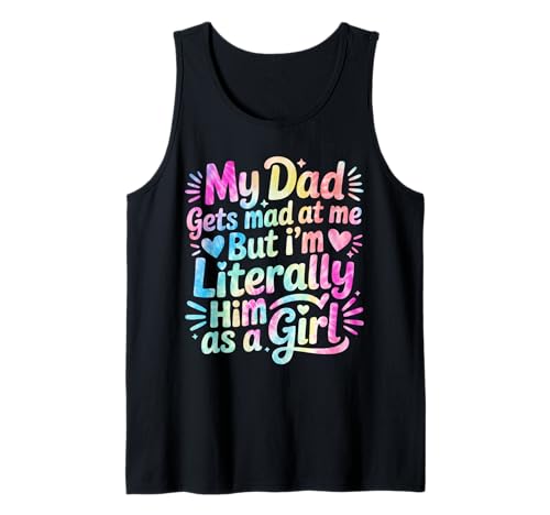 My Dad Gets Mad at Me But I'm Literally Him As A Girl Tank Top von My Dad Gets Mad at Me But I'm Literally Him Shirt