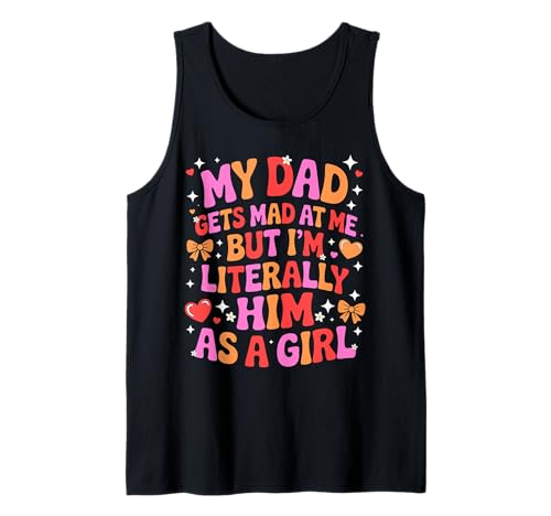 My Dad Gets Mad at Me But I'm Literally Him As A Girl Tank Top von My Dad Gets Mad at Me But I'm Literally Him Shirt