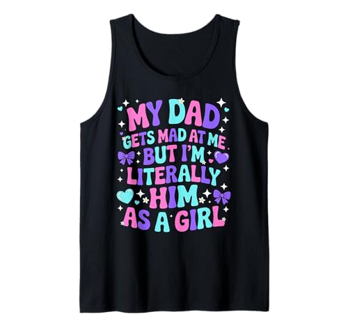 My Dad Gets Mad at Me But I'm Literally Him As A Girl Tank Top von My Dad Gets Mad at Me But I'm Literally Him Shirt