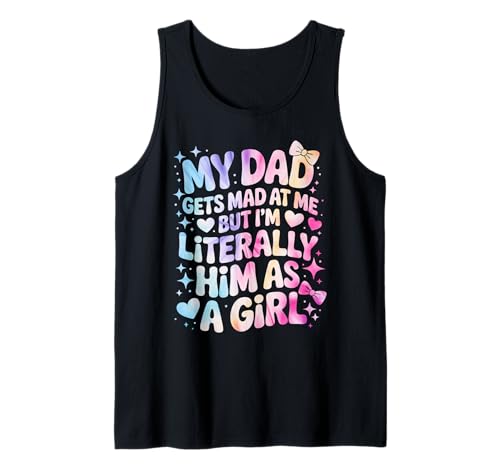 My Dad Gets Mad at Me But I'm Literally Him As A Girl Tank Top von My Dad Gets Mad at Me But I'm Literally Him Shirt