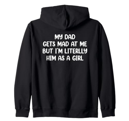 My Dad Gets Mad at Me But I’m Literally Him As A Girl Kapuzenjacke My Dad Gets Mad at Me But I’m Literally Him As A Girl Kapuzenjacke von My Dad Gets Mad at Me But I’m Literally Him