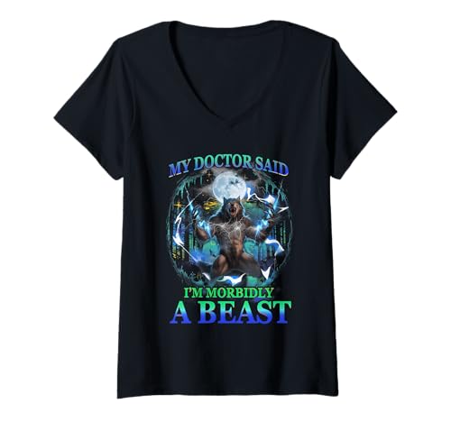 Damen My Doctor Said I'm Morbidly A Beast Werwolf Meme Spruch T-Shirt mit V-Ausschnitt Damen My Doctor Said I'm Morbidly A Beast Werwolf Meme Spruch T-Shirt mit V-Ausschnitt von My Doctor Said I'm Morbidly A Beast Werewolf