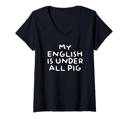 Damen My English is Under All Pig T-Shirt mit V-Ausschnitt von My English Is Under All Pig