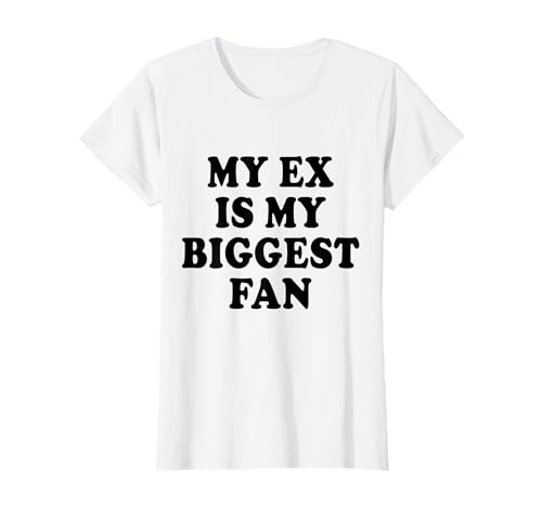 My Ex Is My Biggest Fan Lustiges süßes schwarzes Zitat für Mädchen T-Shirt von My Ex Is My Biggest Fan Funny Gifts and Apparel