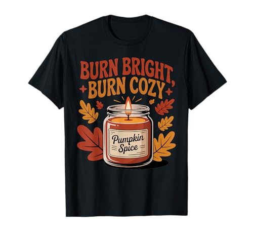 Burn Bright Burn Cozy Pumpkin Spice Kerze Herbst Herbst T-Shirt von My Fall Season apparel