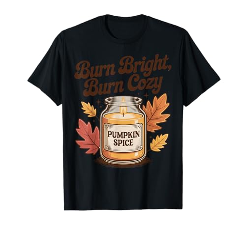 Burn Bright Burn Cozy Pumpkin Spice Kerze Herbst Herbst T-Shirt von My Fall Season apparel