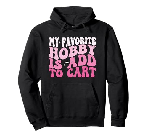 My Favorite Hobby Is Add to Cart Lustiger Spruch Zitat Frauen Pullover Hoodie My Favorite Hobby Is Add to Cart Lustiger Spruch Zitat Frauen Pullover Hoodie von My Favorite Hobby Is Add to Cart Apparel