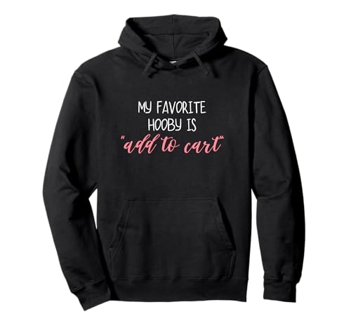 My Favorite Hobby Is Add to Cart Lustiger Spruch Zitat Frauen Pullover Hoodie My Favorite Hobby Is Add to Cart Lustiger Spruch Zitat Frauen Pullover Hoodie von My Favorite Hobby Is Add to Cart tee