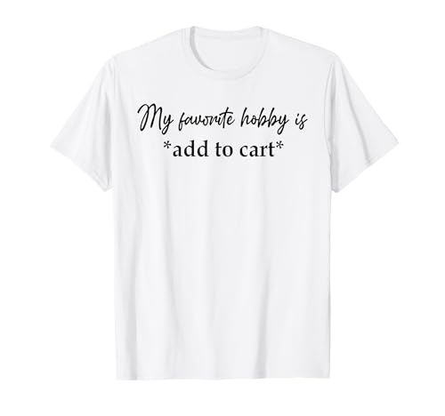 My Favorite Hobby Is Add to Cart Lustiger Spruch Zitat Frauen T-Shirt My Favorite Hobby Is Add to Cart Lustiger Spruch Zitat Frauen T-Shirt von My Favorite Hobby Is Add to Cart