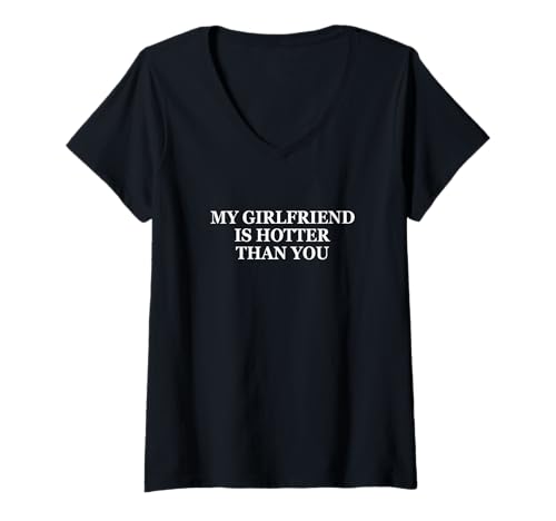 Damen My Girlfriend Is Hotter Than You Shirt Lustiger Spruch T-Shirt mit V-Ausschnitt Damen My Girlfriend Is Hotter Than You Shirt Lustiger Spruch T-Shirt mit V-Ausschnitt von My Girlfriend Is Hotter Than You Tee