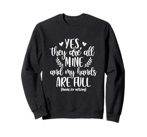 Ja, sie gehören Mir und Meine Hände sind voll Lustiger Sarkasmus Mama Sweatshirt von My Hands Are Full Funny Mom Life Mother's Day Mom