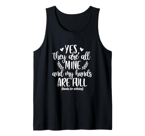 Ja, sie gehören Mir und Meine Hände sind voll Lustiger Sarkasmus Mama Tank Top von My Hands Are Full Funny Mom Life Mother's Day Mom