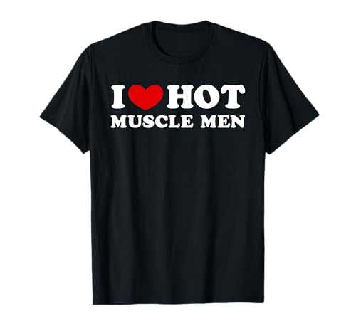 I Love Hot Muscle Men, Ich liebe Hot Muscle Men T-Shirt von My Hot Muscle Men Passion Gift