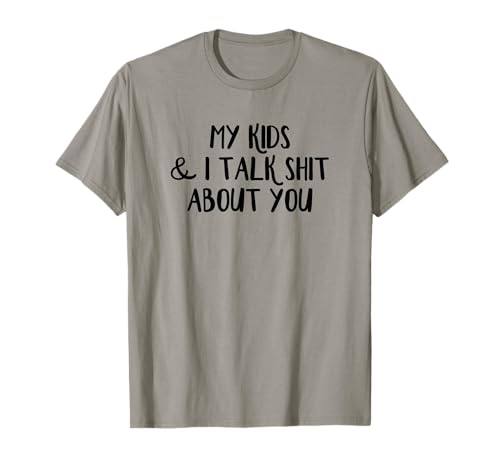 Meine Kinder und ich reden Mist über Dich T-Shirt Meine Kinder und ich reden Mist über Dich T-Shirt von My Kids And I Talk Shit About You