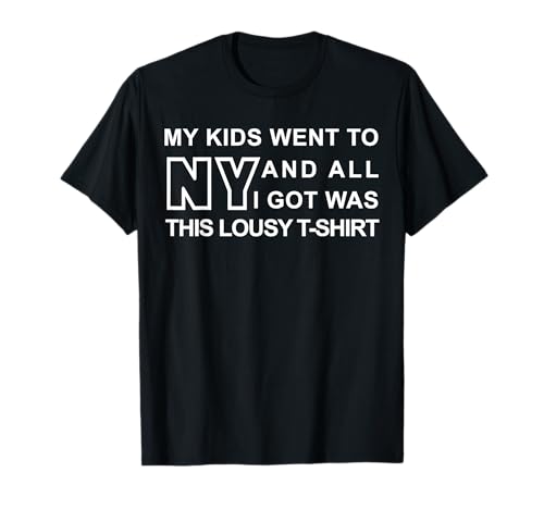 Meine Kinder gingen nach New York und alles was ich bekam war diese lausige T-Shirt von My Kids Went To NY And All I Got Was This Lousy