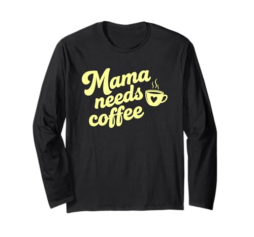 Mama braucht Kaffee Koffein Lustiger Spruch Humor Langarmshirt von My Mama Needs Coffee Apparel Funny Coffee Addicts