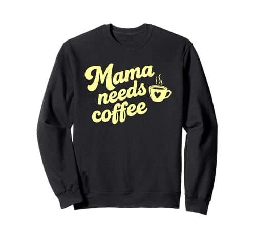 Mama braucht Kaffee Koffein Lustiger Spruch Humor Sweatshirt von My Mama Needs Coffee Apparel Funny Coffee Addicts