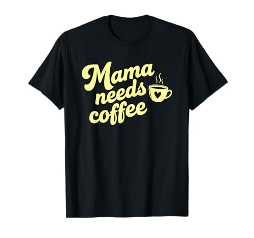 Mama braucht Kaffee Koffein Lustiger Spruch Humor T-Shirt Mama braucht Kaffee Koffein Lustiger Spruch Humor T-Shirt von My Mama Needs Coffee Apparel Funny Coffee Addicts