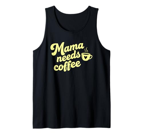 Mama braucht Kaffee Koffein Lustiger Spruch Humor Tank Top von My Mama Needs Coffee Apparel Funny Coffee Addicts