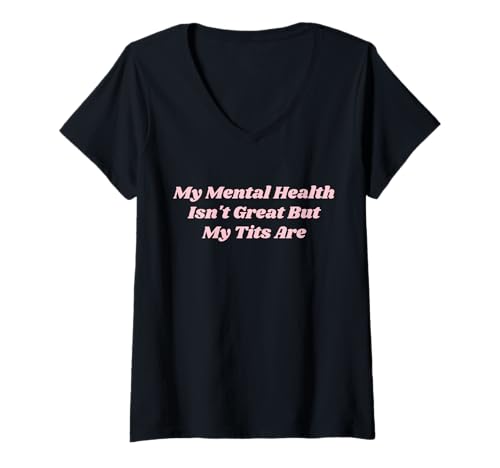 Damen Meine psychische Gesundheit ist nicht gut, aber meine Brüste sind lustig Selbstliebe T-Shirt mit V-Ausschnitt von My Mental Health Isn't Great But My Tits Are Y2K