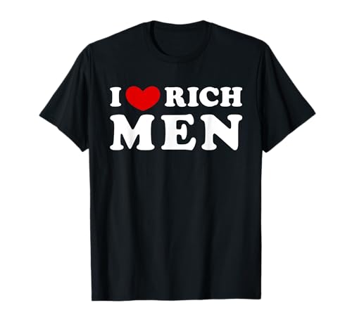 I Love Rich Men, Ich liebe reiche Männer T-Shirt I Love Rich Men, Ich liebe reiche Männer T-Shirt von My Rich Men Passion Gift