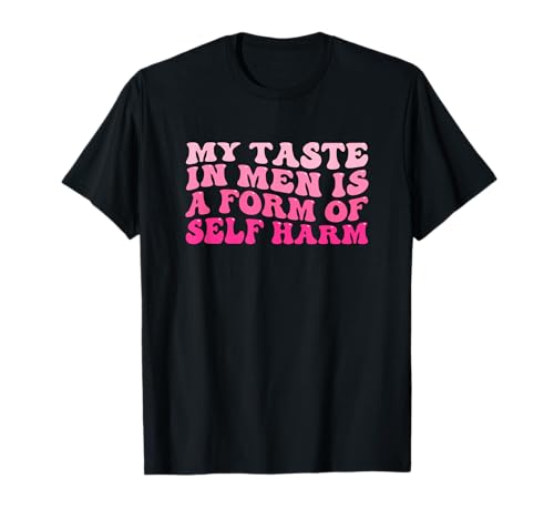 My Taste In Men Is A Form Of Self Harm Cooles damen T-Shirt von My Taste In Men Is A Form Of Self Harm