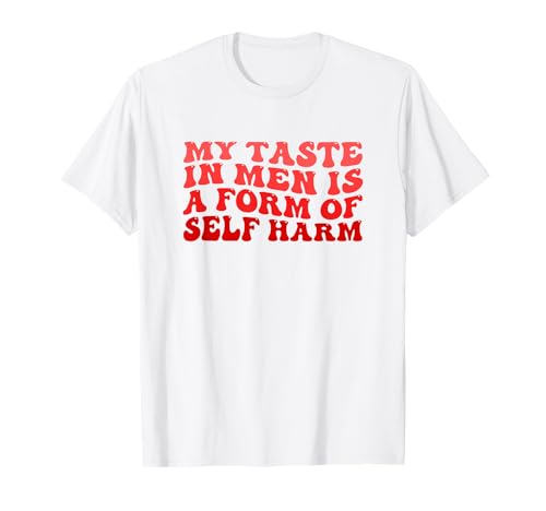 My Taste In Men Is A Form Of Self Harm Cooles damen T-Shirt My Taste In Men Is A Form Of Self Harm Cooles damen T-Shirt von My Taste In Men Is A Form Of Self Harm