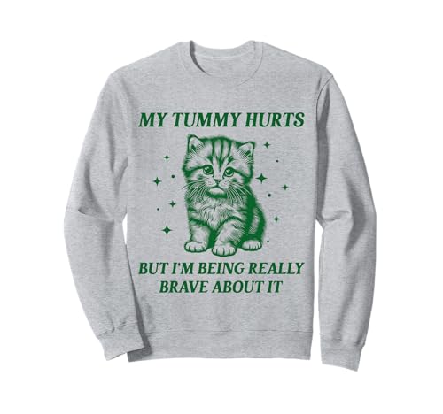 Mein Bauch TUT WEH, Aber ich Bin wirklich mutig. Damen, Kind Sweatshirt von My Tummy Hurts Stomach Pain Cat Kitten Apparel
