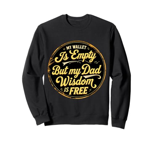 Mein Portemonnaie ist leer, aber die Weisheit meines Vaters ist umsonst Vatertag Sweatshirt Mein Portemonnaie ist leer, aber die Weisheit meines Vaters ist umsonst Vatertag Sweatshirt von My Wallet Is Empty But My Dad Wisdom Is Free Merch