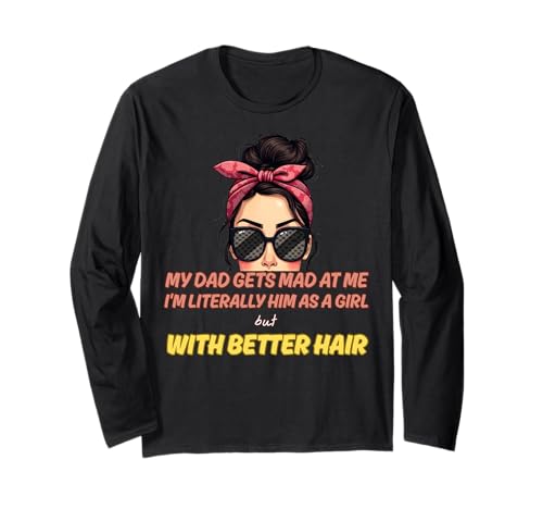 Mein Vater Wird sauer auf Mich, Aber ich Bin buchstäblich er als Mädchen Langarmshirt Mein Vater Wird sauer auf Mich, Aber ich Bin buchstäblich er als Mädchen Langarmshirt von My dad gets mad at me but I'm Literally him Design