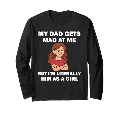 Mein Vater Wird sauer auf Mich, Aber ich Bin buchstäblich er als Mädchen Langarmshirt Mein Vater Wird sauer auf Mich, Aber ich Bin buchstäblich er als Mädchen Langarmshirt von My dad gets mad at me but I'm Literally him