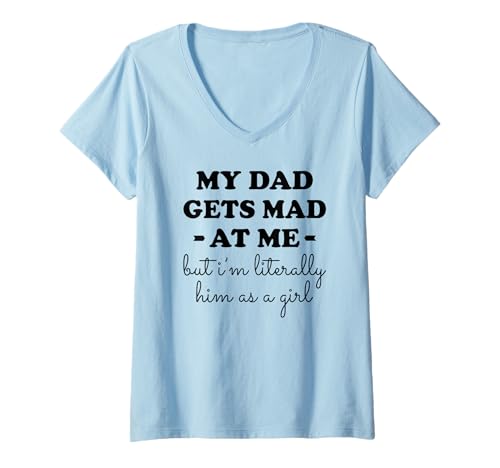 Damen Mein Papa Wird wütend auf Mich, Aber ich Bin buchstäblich er als Mädchen T-Shirt mit V-Ausschnitt von My dad gets mad at me but I'm literally him Tee